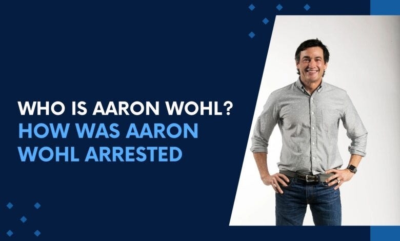 Who Is Aaron Wohl