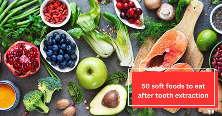 50 soft foods to eat after tooth extraction – A Comprehensive Guide!