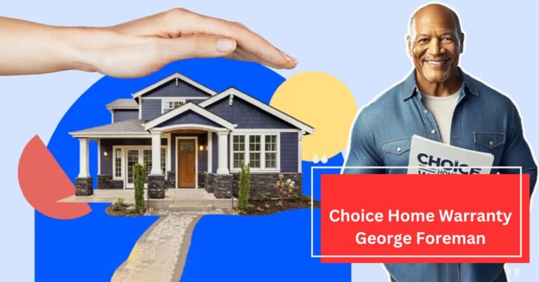 Choice Home Warranty George Foreman – Let’s Explore Now