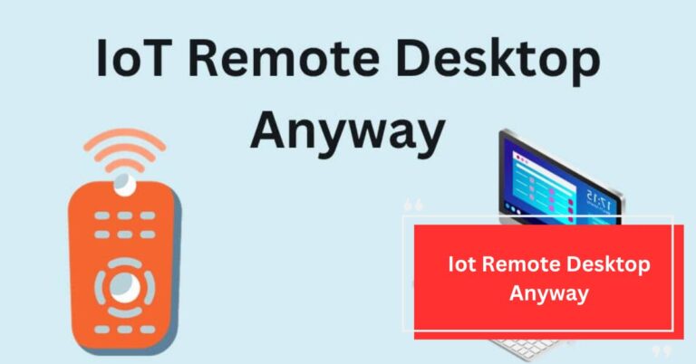 Iot Remote Desktop Anyway – Your Comprehensive Guide!