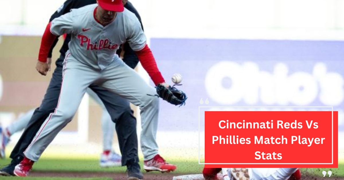 Cincinnati Reds Vs Phillies Match Player Stats