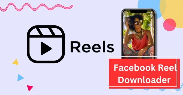 Facebook Reel Downloader – Everything You Need To Know!