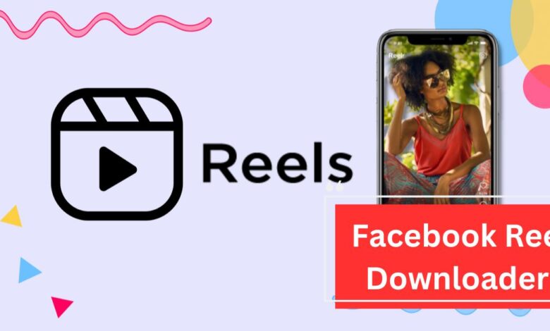 Facebook Reel Downloader – Everything You Need To Know!