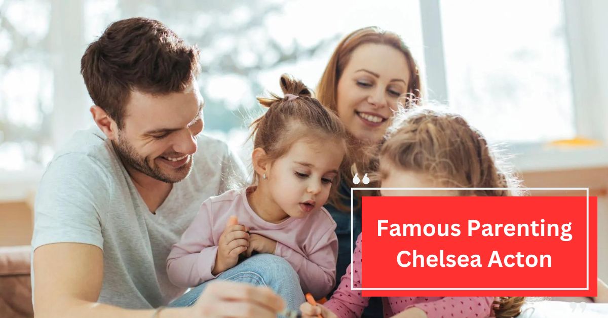 Famous Parenting Chelsea Acton