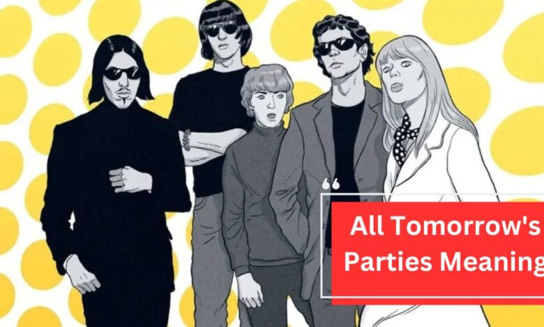 All Tomorrow's Parties Meaning - An In-Depth Look!