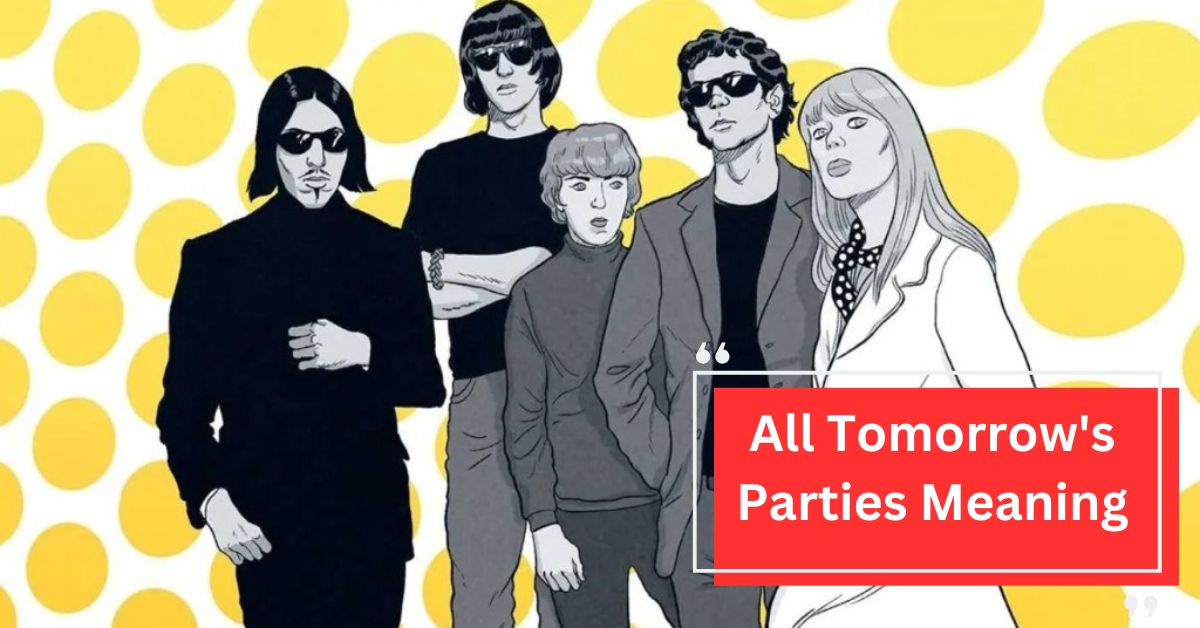 All Tomorrow's Parties Meaning - An In-Depth Look!