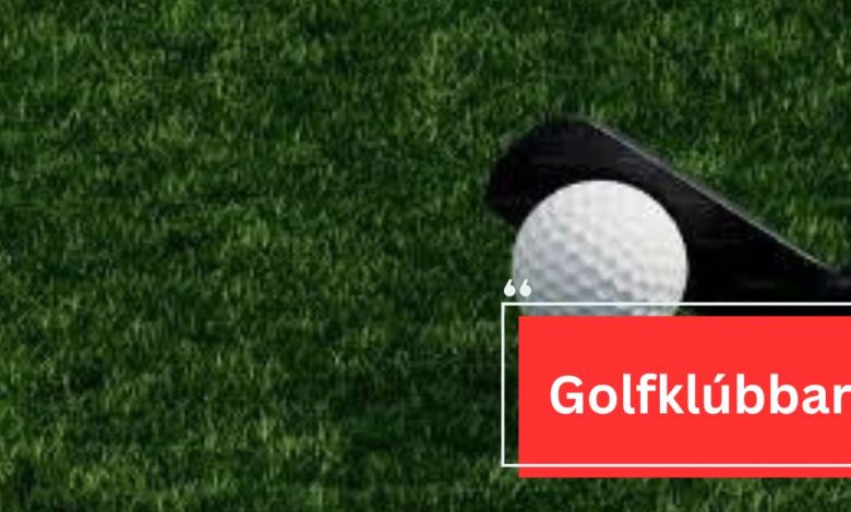 Golfklúbbar – Get Expert Advice!