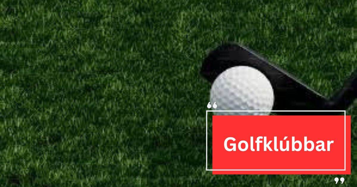 Golfklúbbar – Get Expert Advice!