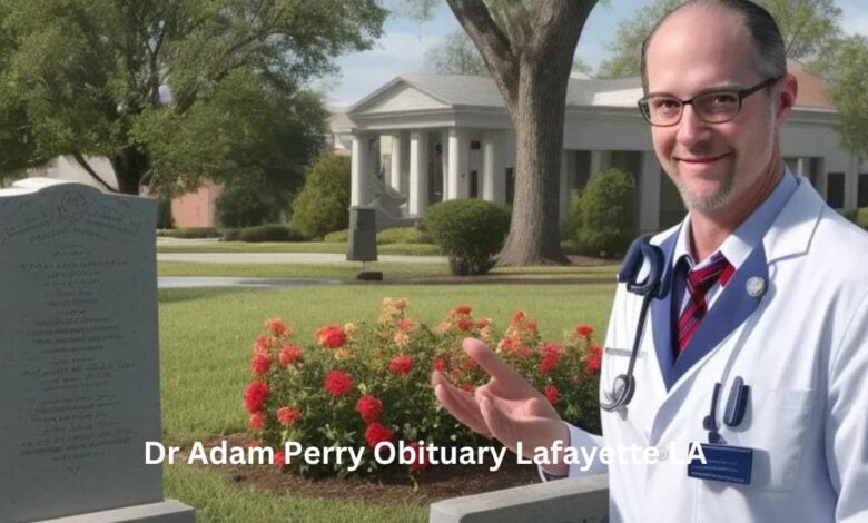 Dr Adam Perry Obituary Lafayette LA